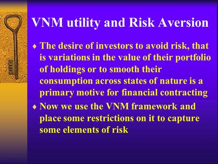 VNM utility and Risk Aversion  The desire of investors to avoid risk, that is variations in the value of their portfolio of holdings or to smooth their.