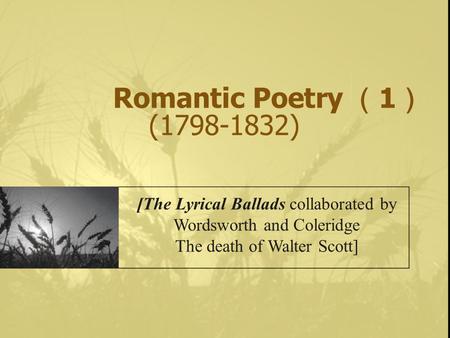 Romantic Poetry （1） ( ) [The Lyrical Ballads collaborated by