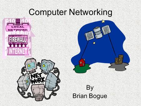 Computer Networking By Brian Bogue. Internet Service Provider [ISP] Satellite, Wireless, Cable and Dial-up Direcway Satellite is our ISP with a connection.