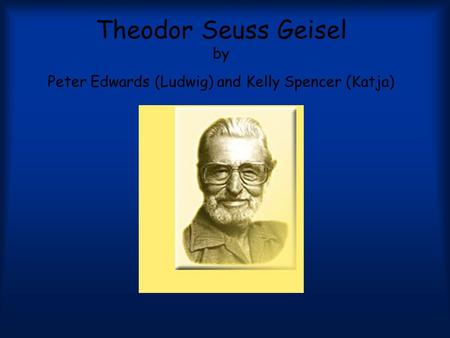 Theodor Seuss Geisel by Peter Edwards (Ludwig) and Kelly Spencer (Katja)