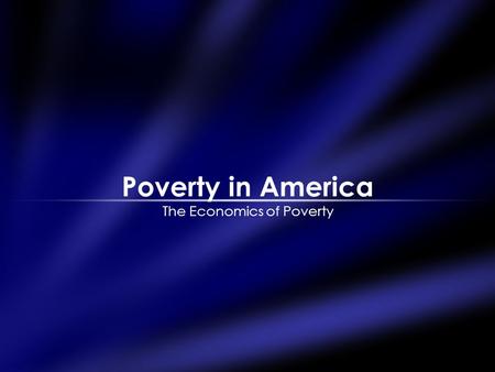 Poverty in America The Economics of Poverty. Statistics Poverty in America Over half the world lives on under $2.00 per day. In 2003, over 12% of all.