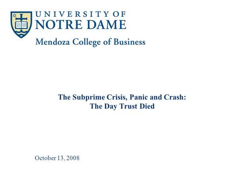October 13, 2008 The Subprime Crisis, Panic and Crash: The Day Trust Died.