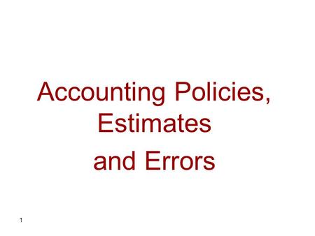 1 Accounting Policies, Estimates and Errors. 2 Scope of this section This section provides guidance for selecting and applying the accounting policies.