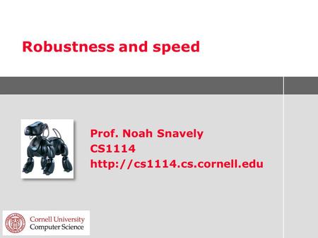Robustness and speed Prof. Noah Snavely CS1114