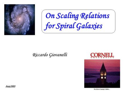 On Scaling Relations for Spiral Galaxies Riccardo Giovanelli Aug 2003.