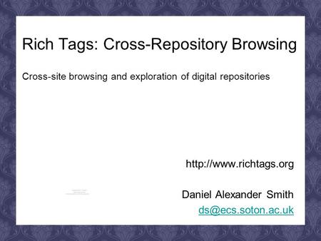 Rich Tags: Cross-Repository Browsing Cross-site browsing and exploration of digital repositories  Daniel Alexander Smith