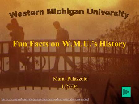 Fun Facts on W.M.U.’s History Maria Palazzolo 1/27/04