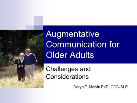 Augmentative Communication for Older Adults Challenges and Considerations Caryn F. Melvin PhD CCC-SLP.