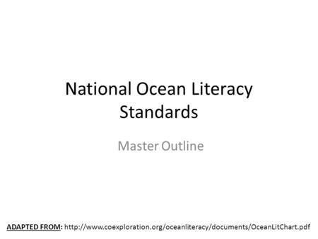 National Ocean Literacy Standards Master Outline ADAPTED FROM: