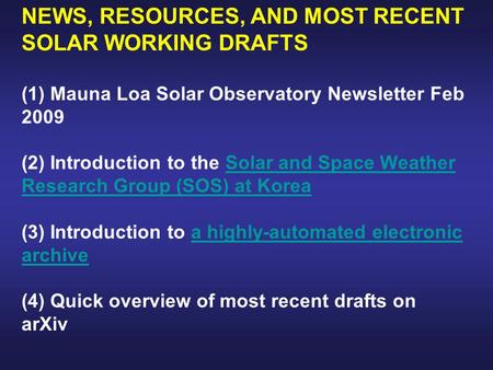 NEWS, RESOURCES, AND MOST RECENT SOLAR WORKING DRAFTS (1) Mauna Loa Solar Observatory Newsletter Feb 2009 (2) Introduction to the Solar and Space Weather.