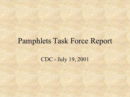 Pamphlets Task Force Report CDC - July 19, 2001. Census of pamphlet containers in Old Yale classes 100% of Old Yale classes were surveyed 9,612 pamphlet.