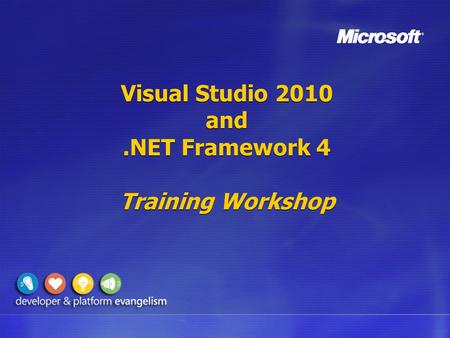 Visual Studio 2010 and.NET Framework 4 Training Workshop.