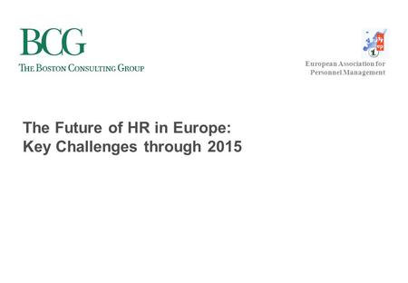 European Association for Personnel Management The Future of HR in Europe: Key Challenges through 2015.