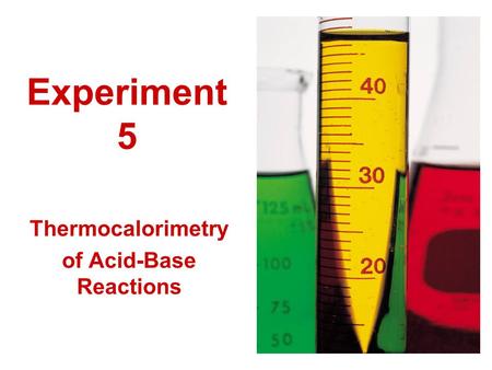 Experiment 5 Thermocalorimetry of Acid-Base Reactions.