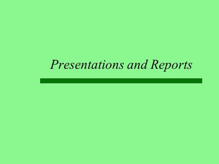 Presentations and Reports. Goal: to Communicate  Both presentations and reports should have a purpose  to inform  to convince  The content should.