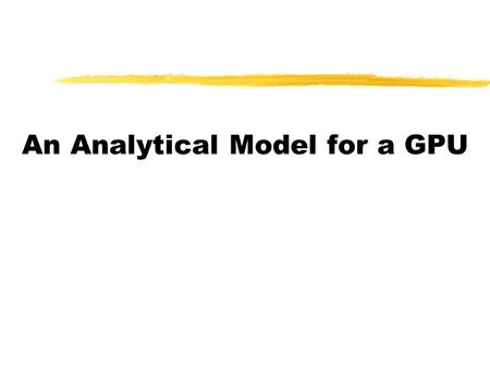 An Analytical Model for a GPU. Overview SVM Kernel Behavior: Need for other metrics.