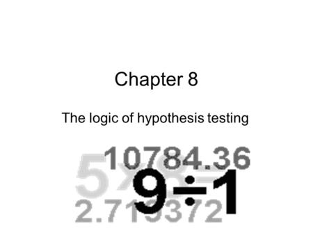 Chapter 8 The logic of hypothesis testing. 假設檢定 假設檢定 (hypothesis testing) 是利用對樣本 統計量 (sample statistics) 進行檢定已決定 對母體叁數 (population parameters) 的假設 是否成立.