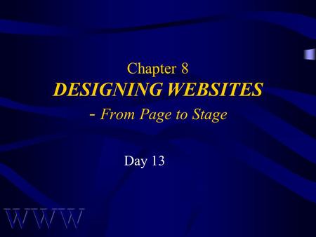 Chapter 8 DESIGNING WEBSITES - From Page to Stage Day 13.