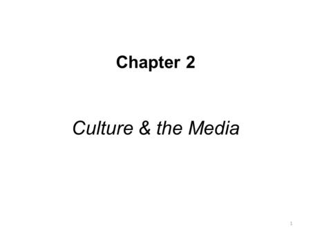Chapter 2 Culture & the Media 1. Defining of Culture Culture is the complex system of meaning and behavior that defines the way of life for a given group.