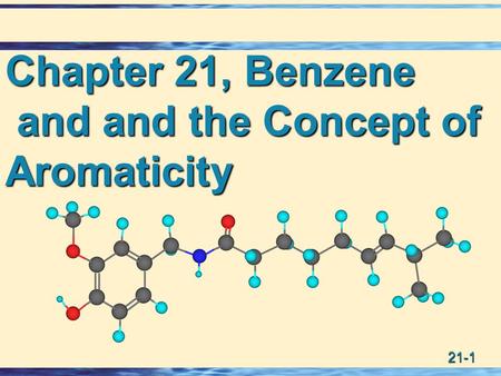 Chapter 21, Benzene and and the Concept of Aromaticity.