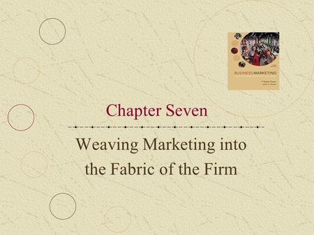 Weaving Marketing into the Fabric of the Firm