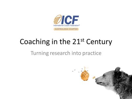 Coaching in the 21 st Century Turning research into practice.