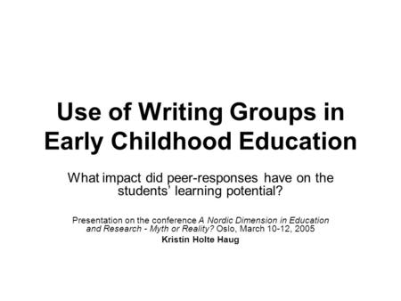 Use of Writing Groups in Early Childhood Education What impact did peer-responses have on the students’ learning potential? Presentation on the conference.