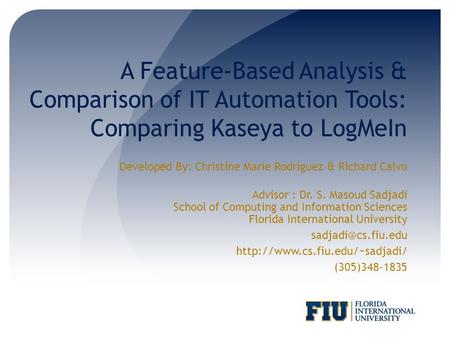 A Feature-Based Analysis & Comparison of IT Automation Tools: Comparing Kaseya to LogMeIn Developed By: Christine Marie Rodriguez & Richard Calvo Advisor.