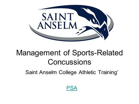 Management of Sports-Related Concussions Saint Anselm College Athletic Training’ PSA.