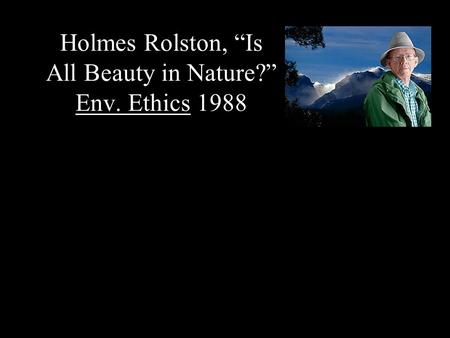 Holmes Rolston, “Is All Beauty in Nature?” Env. Ethics 1988.