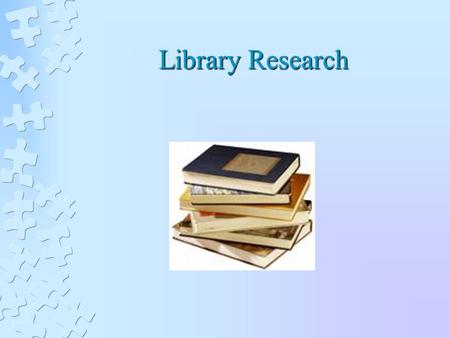 Library Research. Learning Objectives Summarize the fundamentals of conducting library research in psychology, including the use of PsycINFO Summarize.
