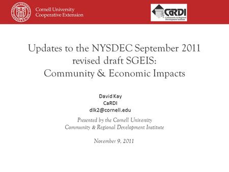 Updates to the NYSDEC September 2011 revised draft SGEIS: Community & Economic Impacts Presented by the Cornell University Community & Regional Development.
