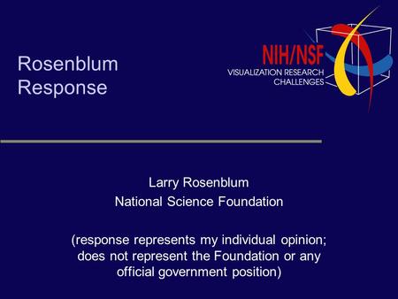 Rosenblum Response Larry Rosenblum National Science Foundation (response represents my individual opinion; does not represent the Foundation or any official.