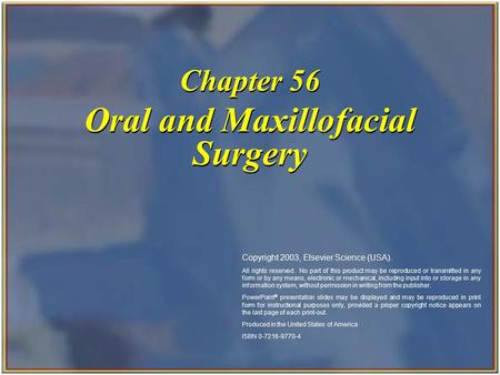 Copyright 2003, Elsevier Science (USA). All rights reserved. Oral and Maxillofacial Surgery Chapter 56 Copyright 2003, Elsevier Science (USA). All rights.