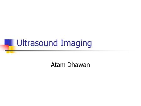 Ultrasound Imaging Atam Dhawan.