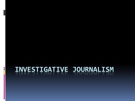  Investigative journalism is a form of journalism in which reporters deeply investigate a single topic of interest, often involving crime, political.