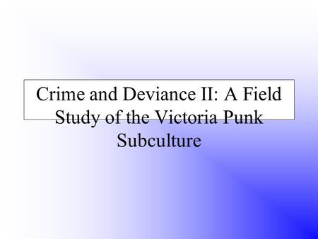 Crime and Deviance II: A Field Study of the Victoria Punk Subculture.