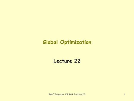 Prof. Fateman CS 164 Lecture 221 Global Optimization Lecture 22.