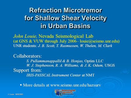 J. Louie 18/8/2005 Refraction Microtremor for Shallow Shear Velocity in Urban Basins John Louie, Nevada Seismological Lab (at GNS & VUW through July 2006–