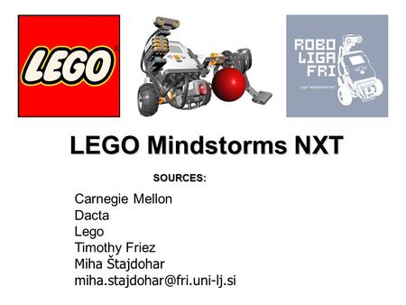 LEGO Mindstorms NXT Carnegie Mellon Dacta Lego Timothy Friez Miha Štajdohar SOURCES: