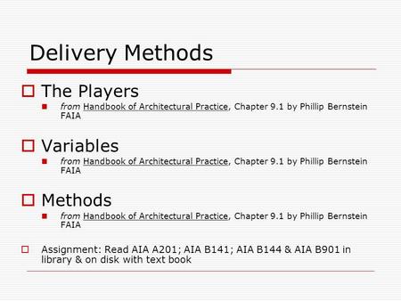 Delivery Methods  The Players from Handbook of Architectural Practice, Chapter 9.1 by Phillip Bernstein FAIA  Variables from Handbook of Architectural.