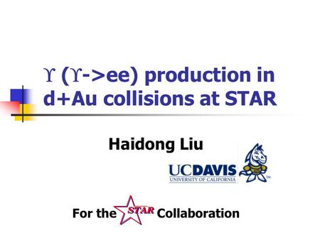  (  ->ee) production in d+Au collisions at STAR Haidong Liu For the Collaboration.