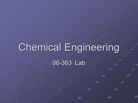 Chemical Engineering 06-363 Lab. This will help you Explore the vast body of chemical engineering literature Compare your work (experiments) to what has.