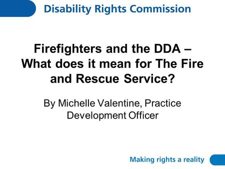 Firefighters and the DDA – What does it mean for The Fire and Rescue Service? By Michelle Valentine, Practice Development Officer.
