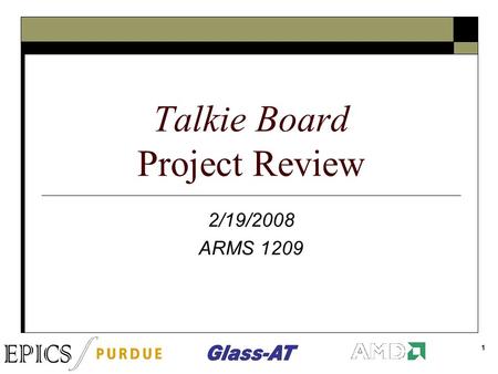 1 Talkie Board Project Review 2/19/2008 ARMS 1209.