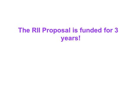 The RII Proposal is funded for 3 years!. August 20: Review the Proposal as a Whole September: CSYS Group meets to recruit the database/programmer, postdocs,