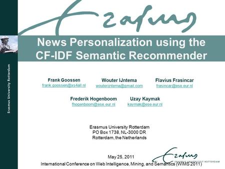 News Personalization using the CF-IDF Semantic Recommender International Conference on Web Intelligence, Mining, and Semantics (WIMS 2011) May 25, 2011.
