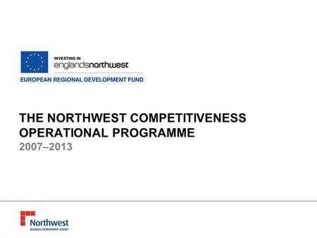THE NORTHWEST COMPETITIVENESS OPERATIONAL PROGRAMME 2007–2013.