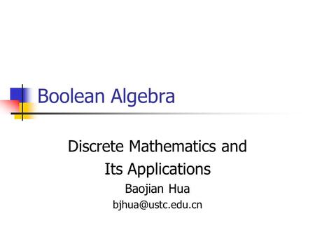 Boolean Algebra Discrete Mathematics and Its Applications Baojian Hua