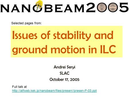 Issues of stability and ground motion in ILC Andrei Seryi SLAC October 17, 2005 Selected pages from: Full talk at